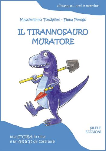 Il tirannosauro muratore - Massimiliano Torsiglieri - Libro Silele 2022, Fantastic | Libraccio.it
