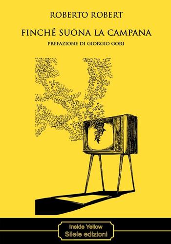 Finché suona la campana - Roberto Robert - Libro Silele 2022, Inside Yellow | Libraccio.it