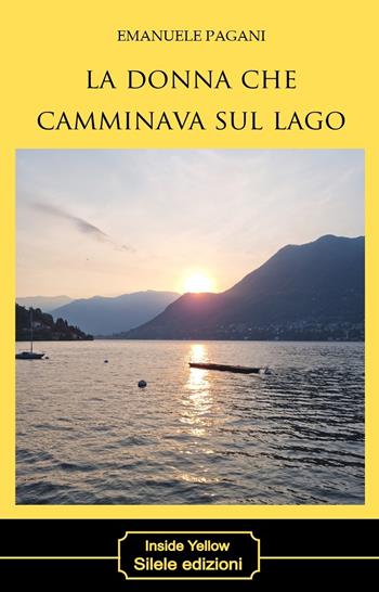 La donna che camminava sul lago - Emanuele Pagani - Libro Silele 2022 | Libraccio.it