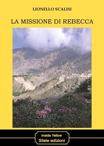 La missione di Rebecca - Lionello Scalisi - Libro Silele 2022, Inside Yellow | Libraccio.it