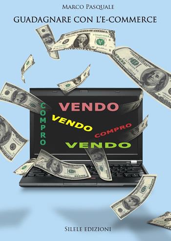 Guadagnare con l'e-commerce - Marco Pasquale - Libro Silele 2022, The other | Libraccio.it