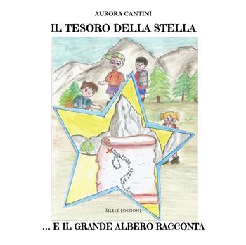 Il tesoro della stella e il grande albero racconta - Aurora Cantini - Libro Silele 2022, Fantastic | Libraccio.it