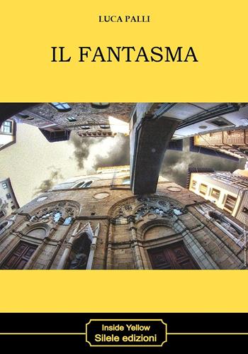 Il fantasma - Luca Palli - Libro Silele 2023, Inside Yellow | Libraccio.it