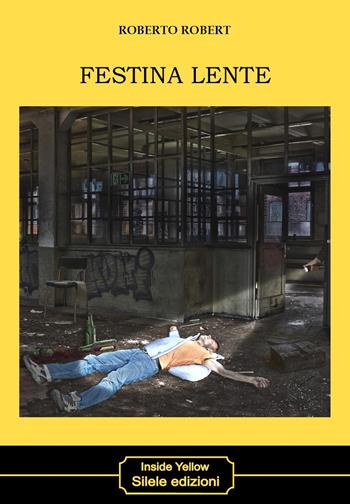 Festina lente - Roberto Robert - Libro Silele 2023, Inside Yellow | Libraccio.it