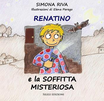 Renatino e la soffitta misteriosa - Simona Riva - Libro Silele 2023, Fantastic | Libraccio.it