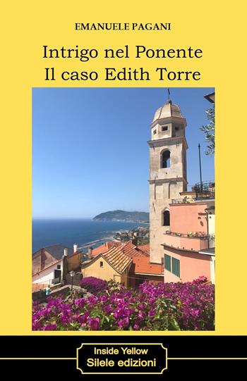 Intrigo nel ponente. Il caso Edith Torre - Emanuele Pagani - Libro Silele 2023, Inside Yellow | Libraccio.it