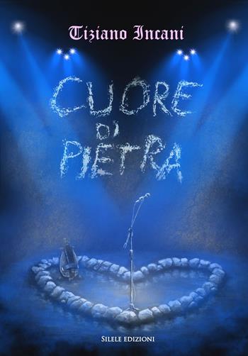 Cuore di pietra - Tiziano Incani - Libro Silele 2023, The other | Libraccio.it