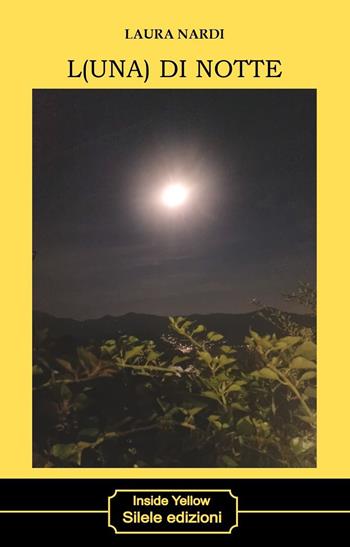 L(una) di notte - Laura Nardi - Libro Silele 2023, Inside Yellow | Libraccio.it