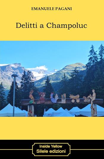 Delitti a Champoluc - Emanuele Pagani - Libro Silele 2023, Inside Yellow | Libraccio.it