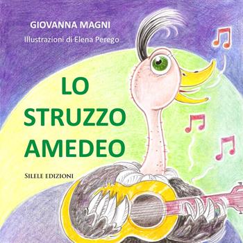Lo struzzo Amedeo - Giovanna Magni - Libro Silele 2024, Fantastic | Libraccio.it