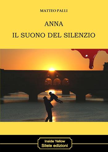 Anna il suono del silenzio - Matteo Palli - Libro Silele 2024, Inside Yellow | Libraccio.it