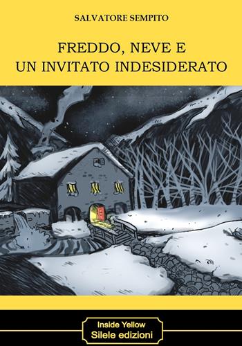 Freddo, neve e un invitato indesiderato - Salvatore Sempito - Libro Silele 2024, Inside Yellow | Libraccio.it