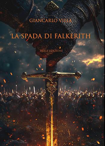 La spada di Falkerith - Giancarlo Villa - Libro Silele 2024, Fantastic | Libraccio.it