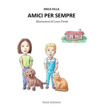 Amici per sempre - Erica Villa - Libro Silele 2024, Fantastic | Libraccio.it