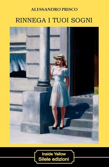Rinnega i tuoi sogni - Alessandro Prisco - Libro Silele 2025, Inside Yellow | Libraccio.it