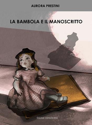 La bambola e il manoscritto - Aurora Prestini - Libro Silele 2025, Adventure | Libraccio.it