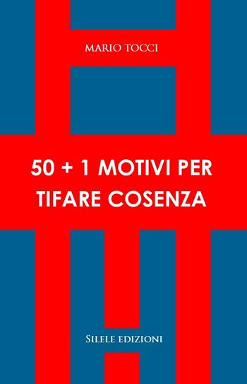 50+1 motivi per tifare Cosenza - Mario Tocci - Libro Silele 2025, 50+1 | Libraccio.it