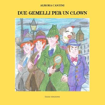 Due gemelli per un clown - Aurora Cantini - Libro Silele 2025, Fantastic | Libraccio.it