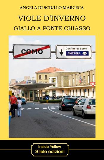 Viole d'inverno. Giallo a Ponte Chiasso - Angela Di Sciullo Marceca - Libro Silele 2025, Inside Yellow | Libraccio.it