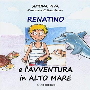 Renatino e l'avventura in alto mare - Simona Riva - Libro Silele 2025, Fantastic | Libraccio.it
