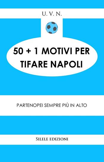 50+1 motivi per tifare il Napoli - U. V. N. - Libro Silele 2025, 50+1 | Libraccio.it