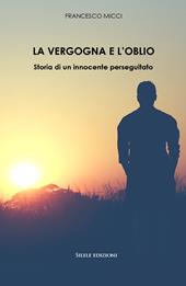 La vergogna e l'oblio. Storia di un innocente perseguitato