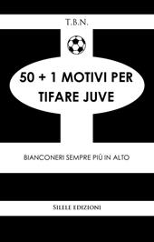50+1 motivi per tifare Juve. Bianconeri sempre più in alto