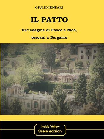 Il patto. Un'indagine di Fosco e Nico, toscani a Bergamo - Giulio Irneari - Libro Silele 2025, Inside Yellow | Libraccio.it