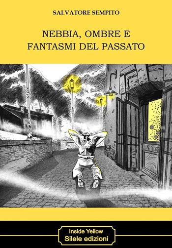 Nebbia, ombre e fantasmi del passato - Salvatore Sempito - Libro Silele 2025, Inside Yellow | Libraccio.it