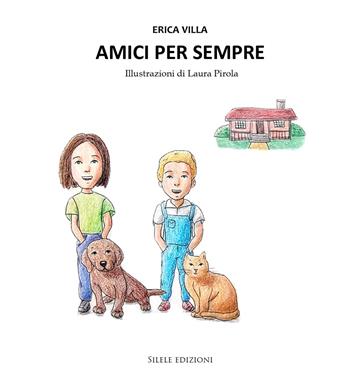 Amici per sempre - Erica Villa - Libro Silele 2026, Fantastic | Libraccio.it