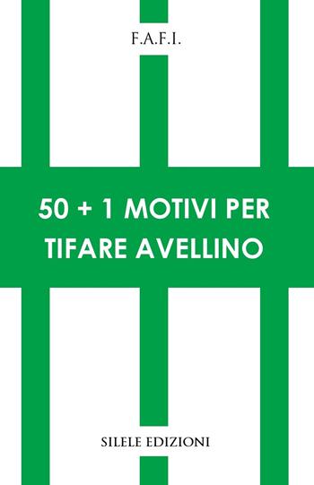 50+1 motivi per tifare Avellino - F.a.f.i. - Libro Silele 2026, 50+1 | Libraccio.it