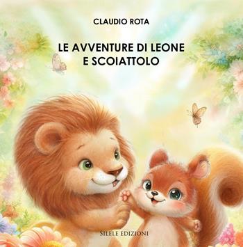 Le avventure di leone e scoiattolo - Claudio Rota - Libro Silele 2026, Fantastic | Libraccio.it