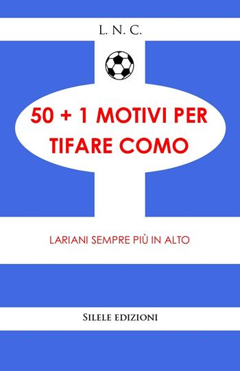 50+1 motivi per tifare Como. Lariani sempre più in alto - L.N.C. - Libro Silele 2026, 50+1 | Libraccio.it
