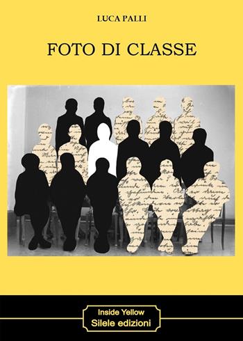 Foto di classe - Luca Palli - Libro Silele 2026, Inside Yellow | Libraccio.it
