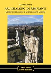 Arcobaleno di rimpianti. Camera chiusa per il Commissario Violino