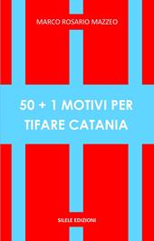 50+1 motivi per tifare Catania