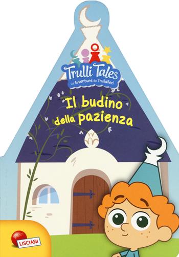 Il budino della pazienza. Trulli tales. Le avventure dei Trullalleri. Ediz. a colori - Fiorella Congedo, Maria Elena Congedo - Libro Liscianilibri 2018 | Libraccio.it