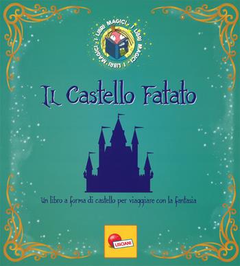 Il castello fatato. I libri magici. Ediz. a colori - Angelika Scudamore - Libro Liscianilibri 2018 | Libraccio.it