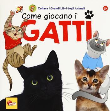 Come giocano i gatti. I grandi libri degli animali. Ediz. a colori - Caterina Falconi - Libro Liscianilibri 2018, Libri carotina | Libraccio.it