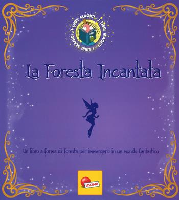 La foresta incantata. I Libri magici. Ediz. a colori - Angelika Scudamore - Libro Liscianilibri 2018 | Libraccio.it