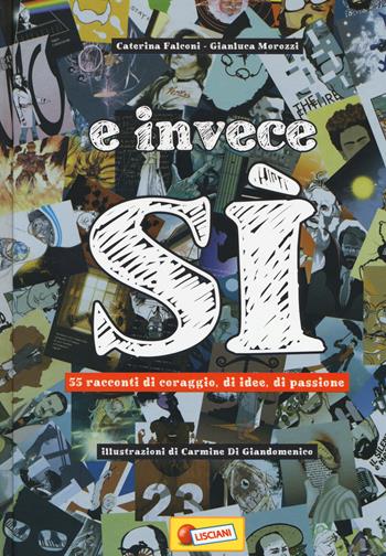 E invece sì. 55 racconti di coraggio, di idee, di passione - Caterina Falconi, Gianluca Morozzi - Libro Liscianilibri 2018 | Libraccio.it