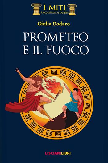 Prometeo e il fuoco - Giulia Dodaro - Libro Liscianilibri 2019, I miti | Libraccio.it
