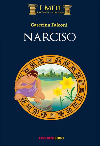 Narciso - Caterina Falconi - Libro Liscianilibri 2019, I miti | Libraccio.it