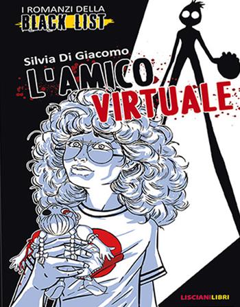 L' amico virtuale. I romanzi della black list - Silvia Di Giacomo - Libro Liscianilibri 2019 | Libraccio.it