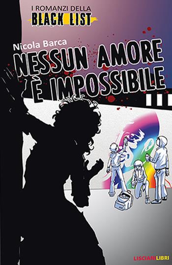 Nessun amore è impossibile. I romanzi della black list - Nicola Barca - Libro Liscianilibri 2019 | Libraccio.it