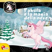 Fabula e la magia della neve. Unicorni. Ediz. a colori