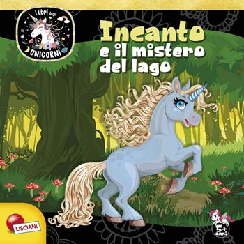 Incanto e mistero del lago. Unicorni. Ediz. a colori - Fabrizia Valente - Libro Liscianilibri 2019 | Libraccio.it