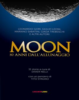 Moon. 50 anni dall'allunaggio - Divier Nelli - Libro Liscianilibri 2019 | Libraccio.it