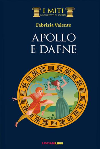 Apollo e Dafne - Fabrizia Valente - Libro Liscianilibri 2019, I miti | Libraccio.it