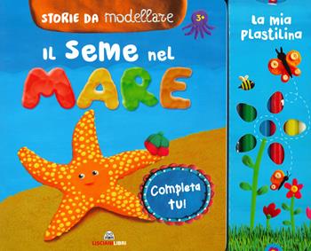 Il seme del mare. Storie da modellare. Ediz. a colori. Con gadget - Antonietta Manca - Libro Liscianilibri 2019 | Libraccio.it